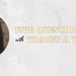 Five Questions with Tracey A Wood